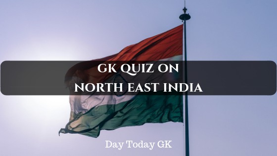 GK Quiz on Northeast India
