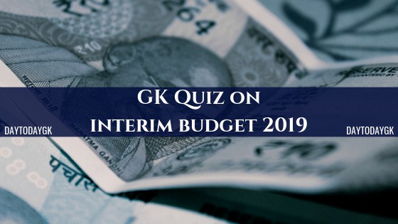 GK Quiz on Interim Budget 2019