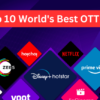 Top 10 World’s Best OTT Apps