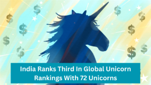 India Ranks Third In Global Unicorn Rankings With 72 Unicorns (1)
