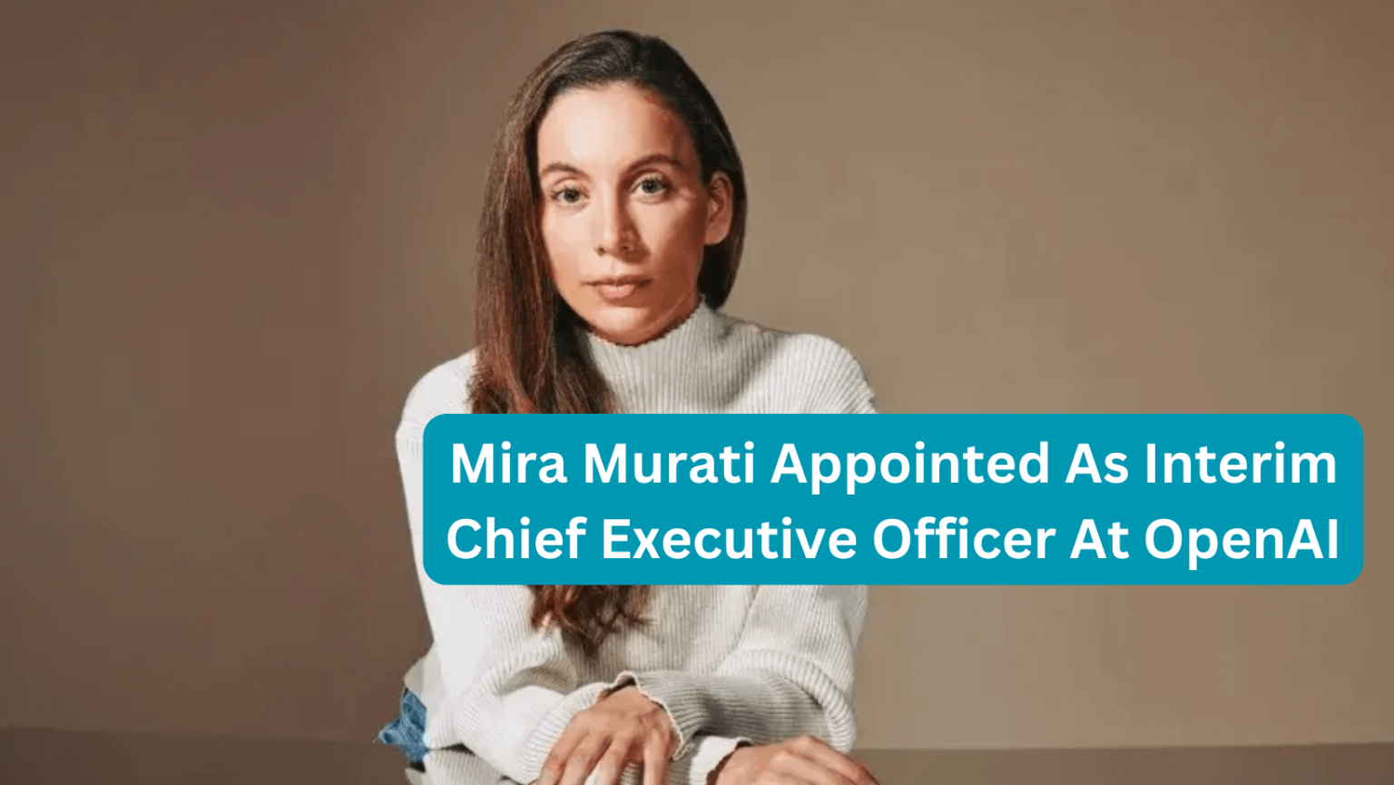 Mira Murati Appointed As Interim Chief Executive Officer At Openai