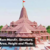 Ayodhya Ram Mandir, Structure, location, Area, Height and Photo