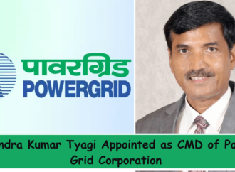 Ravindra Kumar Tyagi Appointed as CMD of Power Grid Corporation